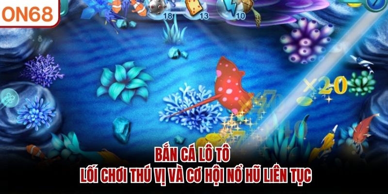 Bắn Cá Lô Tô