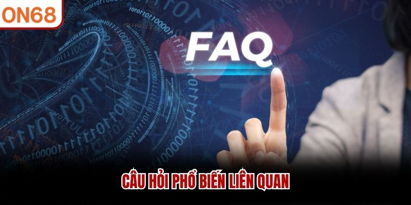 Câu hỏi phổ biến liên quan