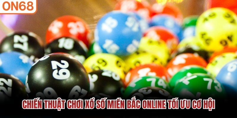 Chiến thuật chơi xổ số miền bắc online tối ưu cơ hội