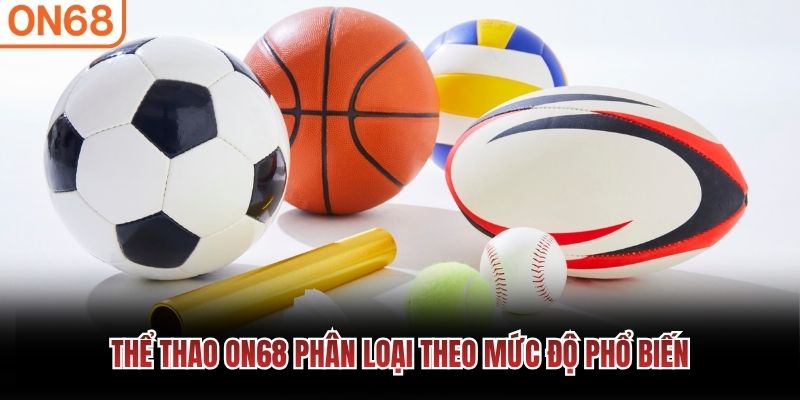 Thể Thao ON68 phân loại theo mức độ phổ biến