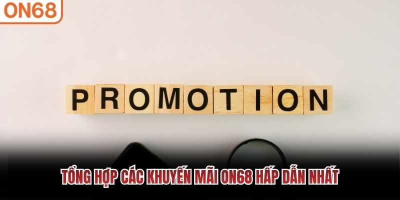 Tổng hợp các khuyến mãi ON68 hấp dẫn nhất