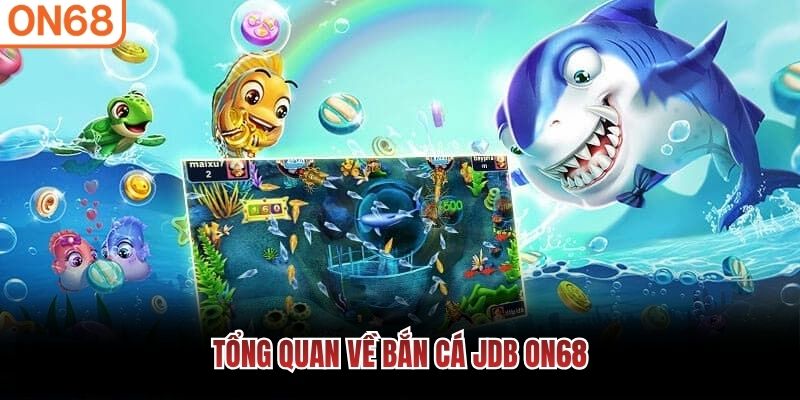Tổng quan về bắn cá JDB ON68