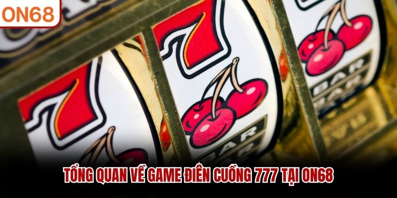 Tổng quan về game điên cuồng 777 tại ON68
