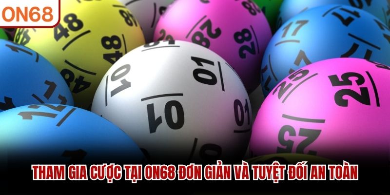 Tham gia cược tại ON68 đơn giản và tuyệt đối an toàn